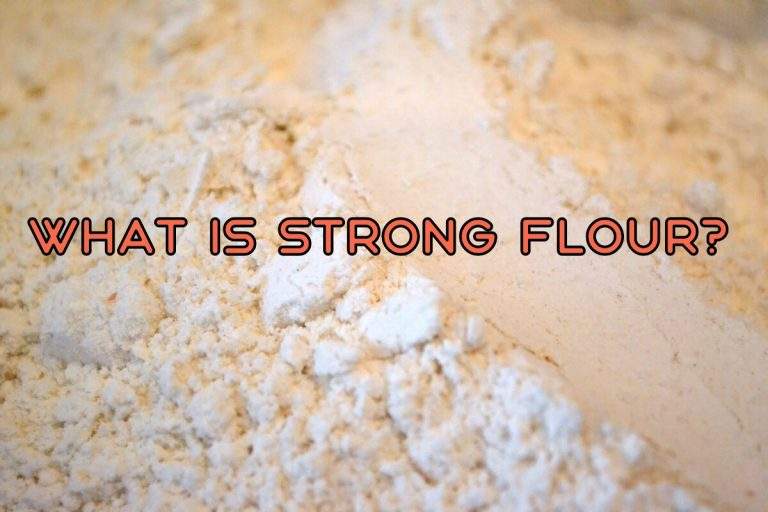 What Is Strong Flour? Everything You Need To Know About It.